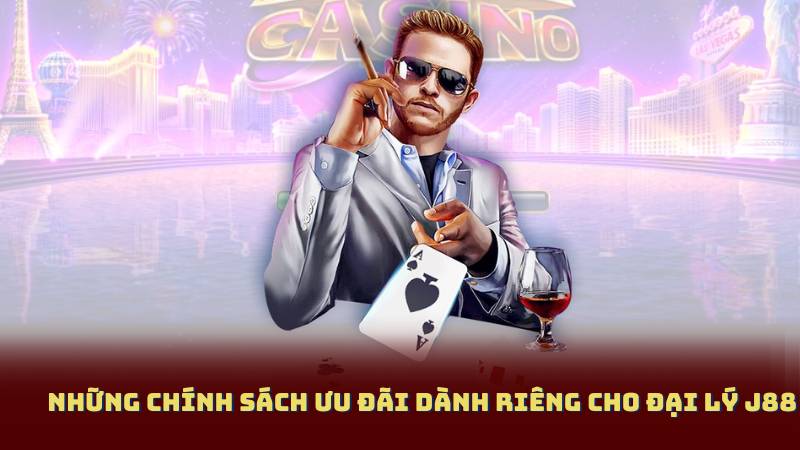 Những Chính Sách Ưu Đãi Dành Riêng Cho Đại Lý J88