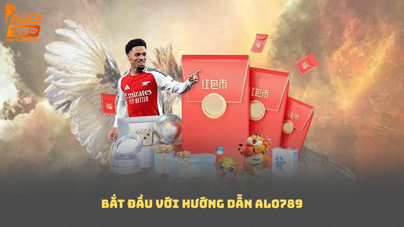 Bắt Đầu Với Hướng Dẫn Alo789
