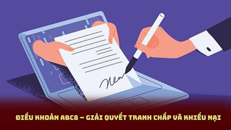 Điều khoản Abc8 – Giải Quyết Tranh Chấp Và Khiếu Nại