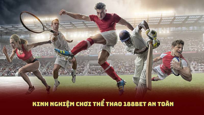 Kinh nghiệm chơi Thể Thao 188bet an toàn